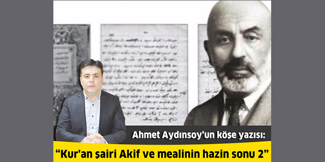 Kur'an şairi Akif ve mealinin hazin sonu 2