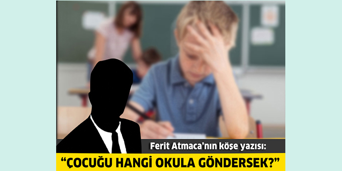Çocuğu hangi okula göndersek? 