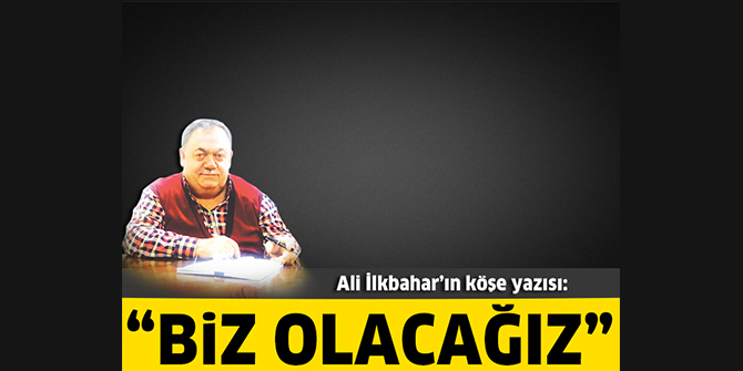 Biz Olacağız