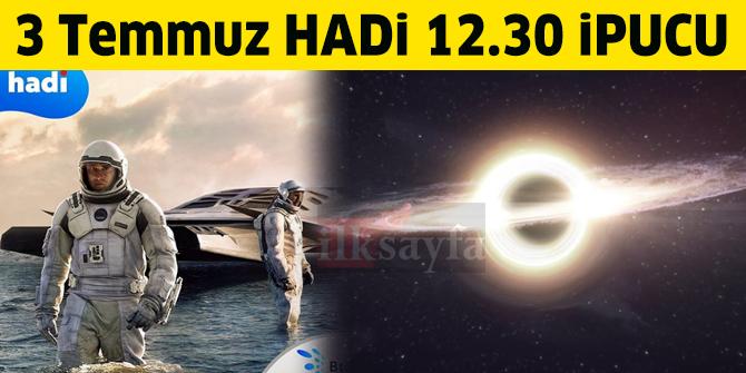 Yıldızlararası filmindeki kara deliğin ismi nedir? 3 Temmuz 12.30 HADİ ipucu sorusu Hadi1000 ipucu cevabı