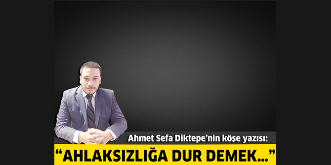 Ahlaksızlığa Dur Demek…