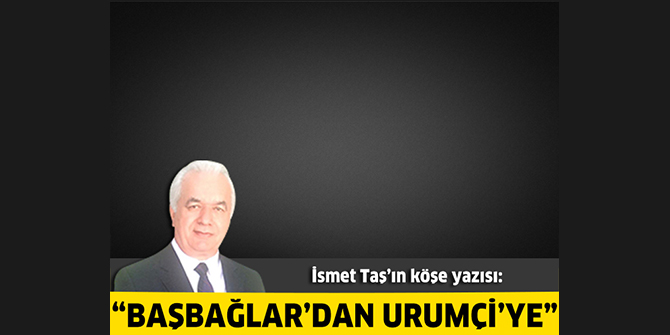 Başbağlar’dan Urumçi’ye