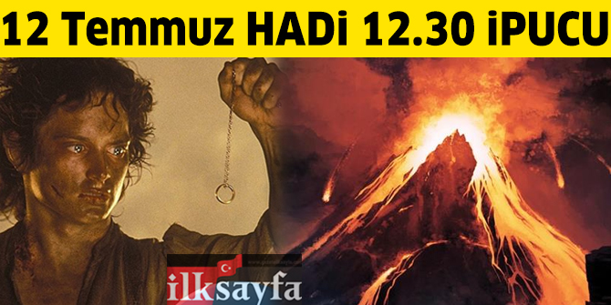 12 Temmuz 12.30 HADİ ipucu: Yüzüklerin Efendisi serisinde yüzüğün lavlarına atılarak yok edildiği dağ hangisidir?