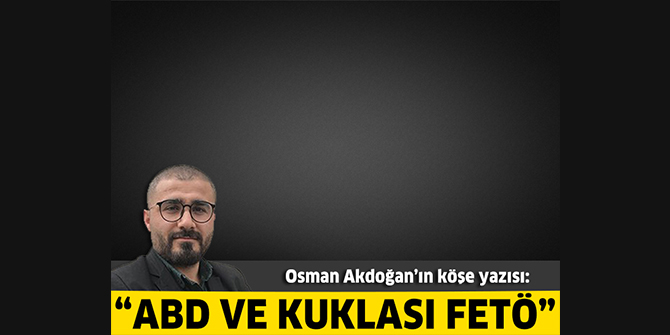 ABD ve kuklası FETÖ