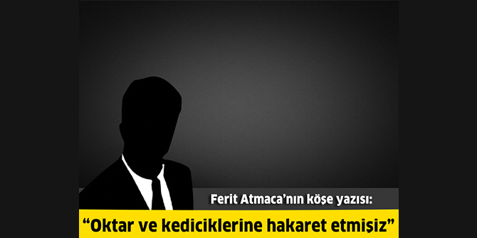 Oktar ve kediciklerine hakaret etmişiz