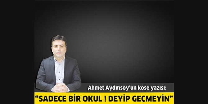 Sadece bir okul ! Deyip geçmeyin