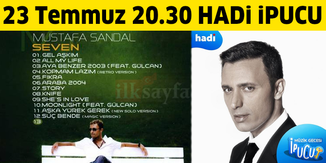 23 Temmuz 20.30 HADİ ipucu: Mustafa Sandal'ın 2003 yılında çıkardığı Avrupa'da tanınmasını sağlayan albümü hangisidir?