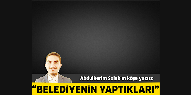 Belediyenin yaptıkları