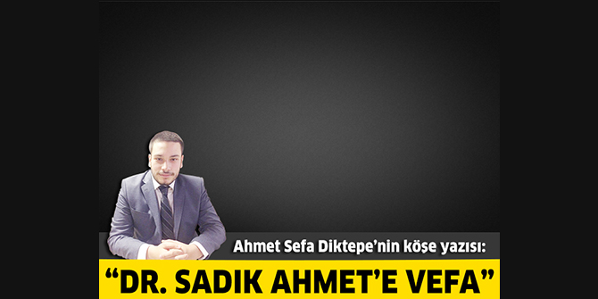 Dr. Sadık Ahmet’e Vefa