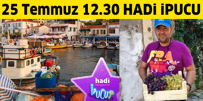 25 Temmuz 12.30 HADİ Magazin ipucu: Bozcaada'da yaşayan üzüm yetiştiren ünlü komedyen kim?