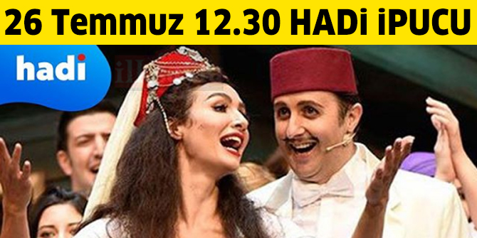 26 Temmuz 12.30 HADİ ipucu: Yedi Kocalı Hürmüz oyunu hangi şehirde geçiyor?