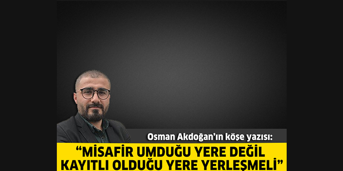 Misafir Umduğu Yere Değil Kayıtlı Olduğu Yere Yerleşmeli