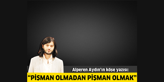 Pişman Olmadan Pişman Olmak