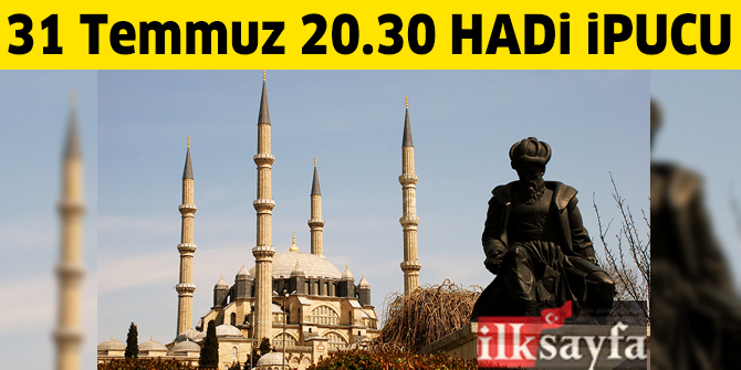 31 Temmuz 20.30 HADİ ipucu: Mimar Sinan'ın ustalık eserim dediği cami hangisi?