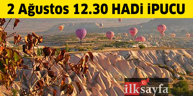 2 Ağustos 12.30 HADİ ipucu: Kapadokya, Ürgüp ve Göreme nerede hangi ilimiz sınırları içerisinde kalır?