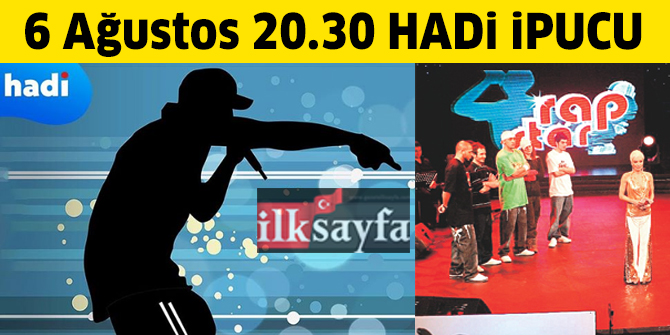 6 Ağustos 20.30 HADİ ipucu: Ceza ve Fuat gibi rapçilerin de jürisinde bulunduğu Türkçe rap müzik yarışmasının adı nedir?