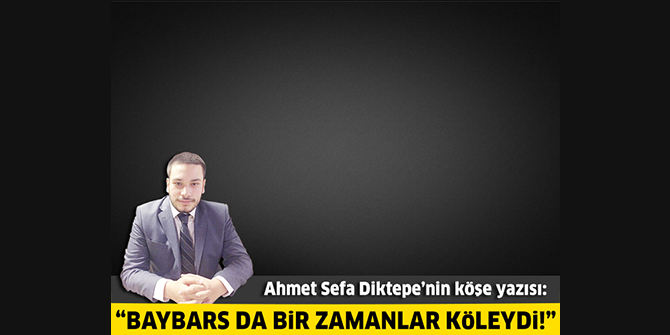 Baybars da Bir Zamanlar Köleydi!