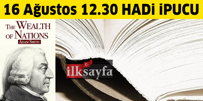 16 Ağustos 12.30 Mini HADİ ipucu: Ulusların Zenginliği kitabının yazarı kimdir? Ulusların Zenginliği kitabıyla tanınan iktisatçı kimdir?