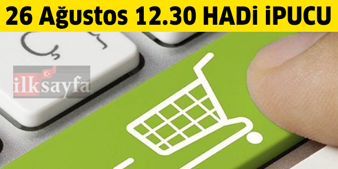 26 Ağustos 12.30 Mini HADİ ipucu: Ürün ve hizmetlerin internet üzerinden alınıp satıldığı ticaret türüne ne ad verilir?