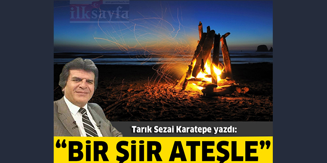 “Bir şiir ateşle”