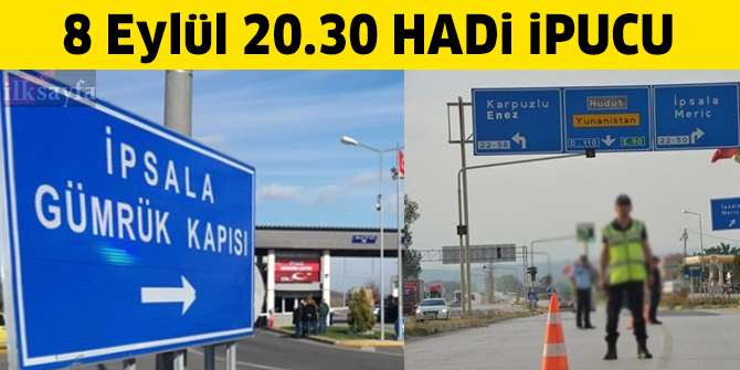 İpsala Sınır Kapısı hangi ülkeye açılır? 20.30 HADİ Klasik ipucu 8 Eylül