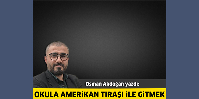 Okula Amerikan Tıraşı ile gitmek