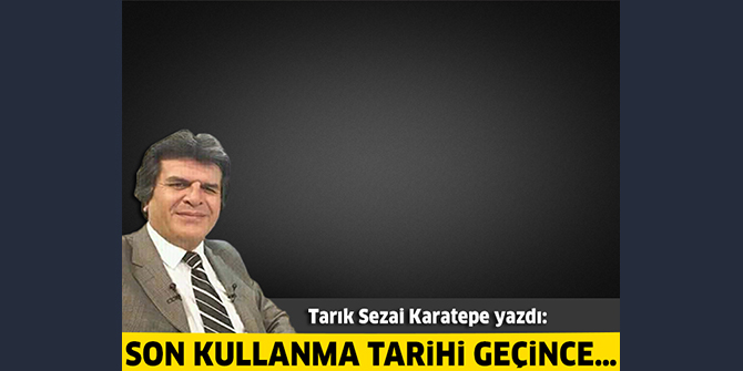 Son Kullanma Tarihi Geçince…