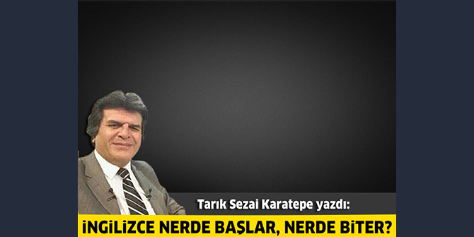İngilizce nerde başlar, nerde biter?