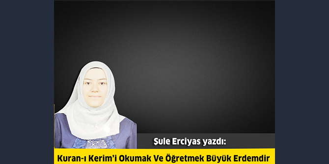 Kuran-ı Kerim’i Okumak Ve Öğretmek Büyük Erdemdir