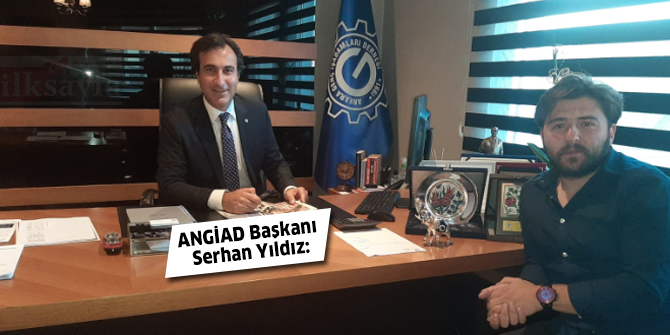 ANGİAD Başkanı Serhan Yıldız: Başkent’in ihracatını artıracağız