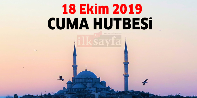 18 Ekim 2019 Cuma Hutbesi yayınlandı!