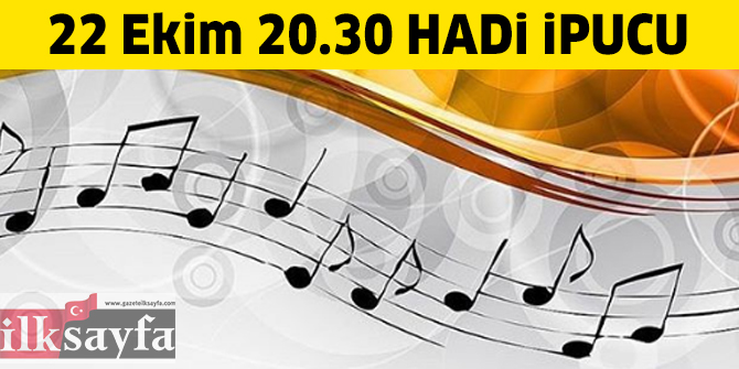 22 Ekim 20.30 HADİ ipucu: "Bırakın Gitsin", "Haydi Söyle", "Mutlu Ol Yeter" ve "Hasret Kaldım" şarkıları kime aittir?