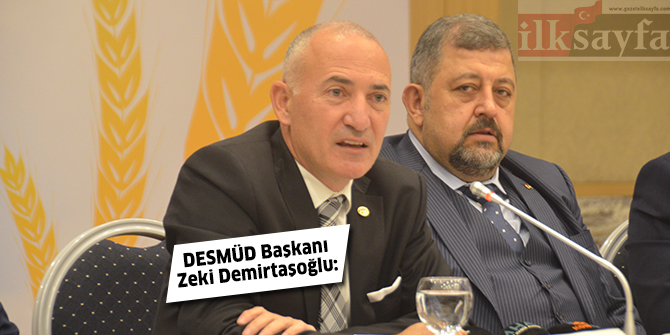 DESMÜD Başkanı Zeki Demirtaşoğlu: Destek istiyoruz