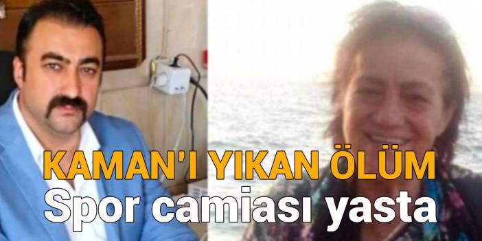 Kaman’ı yıkan ölüm: Spor camiası yasta