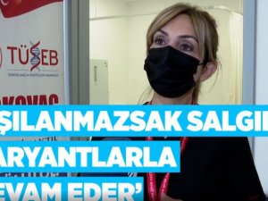 'Aşılanmazsak salgın varyantlarla devam eder'