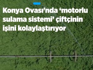 Konya Ovası'nda "motorlu sulama sistemi" çiftçinin işini kolaylaştırıyor
