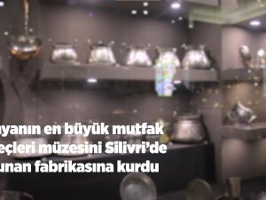 Armatür Derneği Başkanı, Sanayici Gökhan Turhan, dünyanın en büyük tarihi mutfak eşyası müzelerinden birini Silivri Selimpaşa'da bulunan fabrikasında açtı.