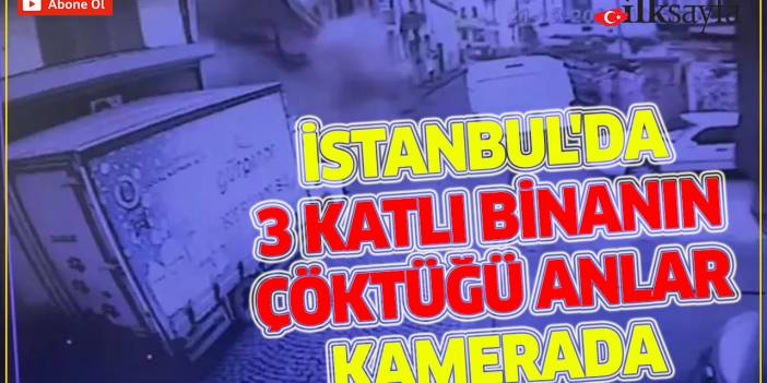 İstanbul'da 3 katlı binanın çöktüğü anlar kamerada