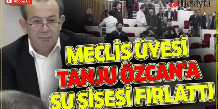 Meclis üyesi Bolu Belediye Başkanı Tanju Özcan'a su şişesi fırlattı