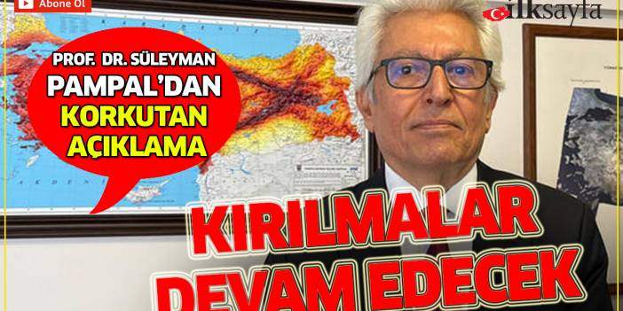 Prof. Dr. Süleyman Pampal'dan korkutan açıklama: Kırılmalar devam edecek