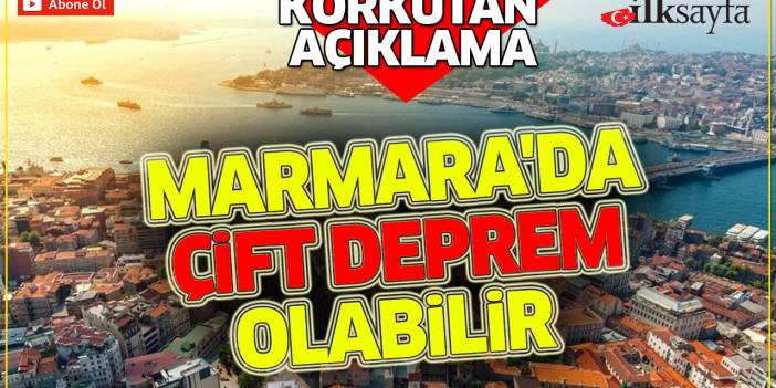 Korkutan açıklama: Marmara'da çift deprem olabilir